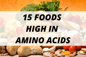 15 Foods High in Amino Acids