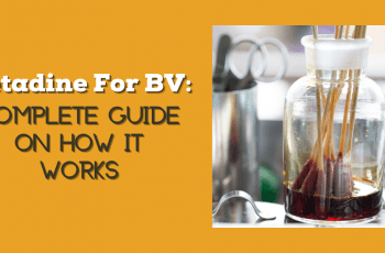 Betadine For BV: Complete Guide On How It Works 2022