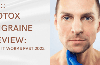 Botox Migraine Review: Yes, It Works Fast 2022