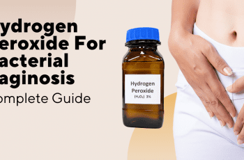 Hydrogen Peroxide For Bacterial Vaginosis: Complete Guide