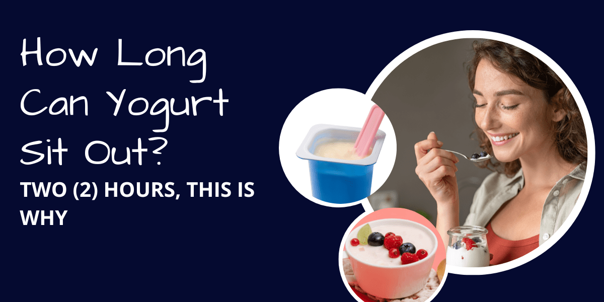 How long can yogurt sit out