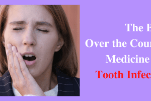 Over the Counter Medicine for Tooth Infection