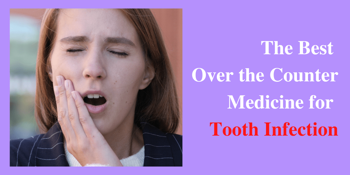 Over the Counter Medicine for Tooth Infection