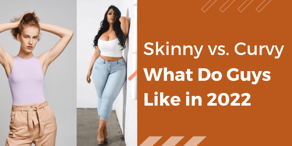 Skinny vs. Curvy what do guys like