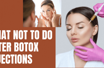 What Not to Do After Botox Injections: Follow This List 2022