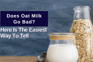 Does Oat Milk Go Bad? Here Is The Easiest Way To Tell 2022