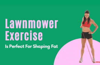Lawnmower Exercise Is Perfect For Shaping Fat 2022