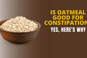 Is Oatmeal Good for Constipation? Yes, Here’s Why 2022