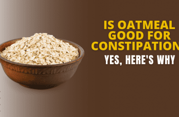 Is Oatmeal Good for Constipation? Yes, Here’s Why 2022