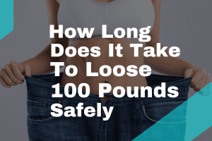 How Long Does It Take to Lose 100 Pounds Safely In 2023