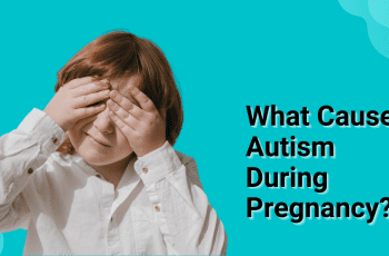 What Causes Autism During Pregnancy? 2023